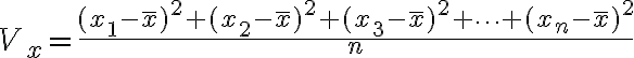 $V_x=\frac{(x_1-\bar{x})^2 + (x_2-\bar{x})^2 + (x_3-\bar{x})^2 + \cdots + (x_n-\bar{x})^2}{n}$